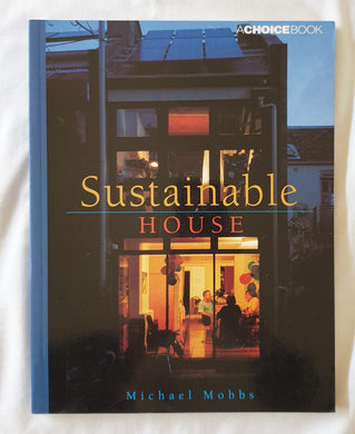 Sustainable House  Living for Our Future  by Michael Mobbs