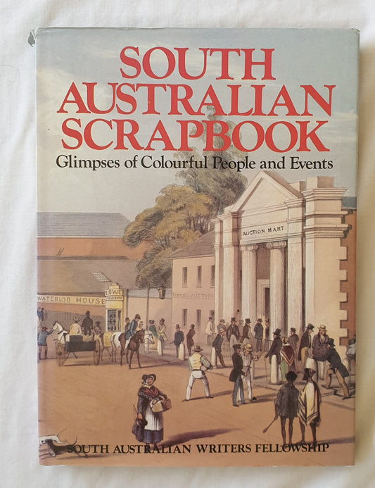 South Australian Scrapbook  Glimpses of Colourful People and Events  Compiled and Edited by Madeleine Brunato  for the South Australian Writers Fellowship
