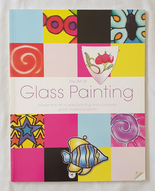The Art of Glass Painting  Master the art of glass painting and complete great creative projects  Projects and artwork by Cheryl Owen  Photography by Stillview Photography  Written by Lisa Telford