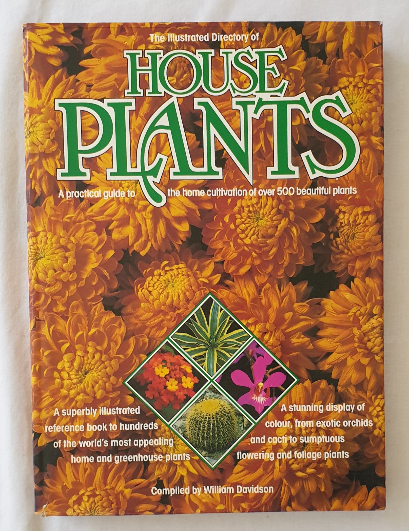The Illustrated Directory of House Plants  A practical guide to the home cultivation of over 500 beautiful plants  Compiled by William Davidson