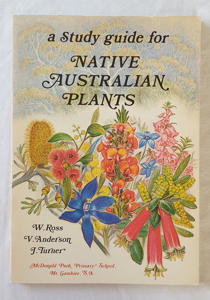 A Study Guide for Native Australian Plants by W. Ross, V. Anderson and J. Turner