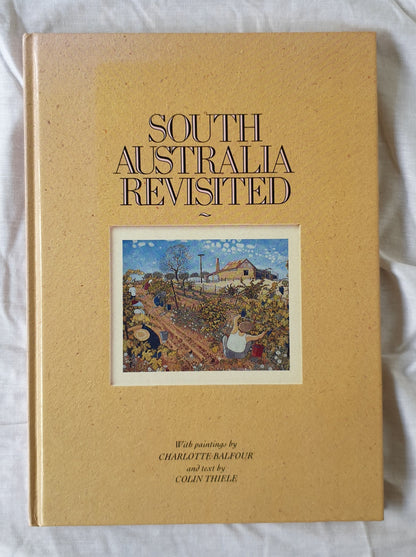 South Australia Revisited  Paintings by Charlotte Balfour  Text by Colin Thiele