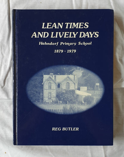Lean Times and Lively Days  Hahndorf Primary School 1879-1979  by Reg Butler