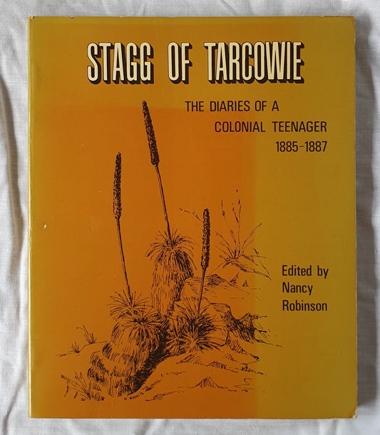 Stagg of Tarcowie  The Diaries of a Colonial Teenager (1885-1887)  by William Stagg  Edited by Nancy Robinson  Sketches by Jill Francis