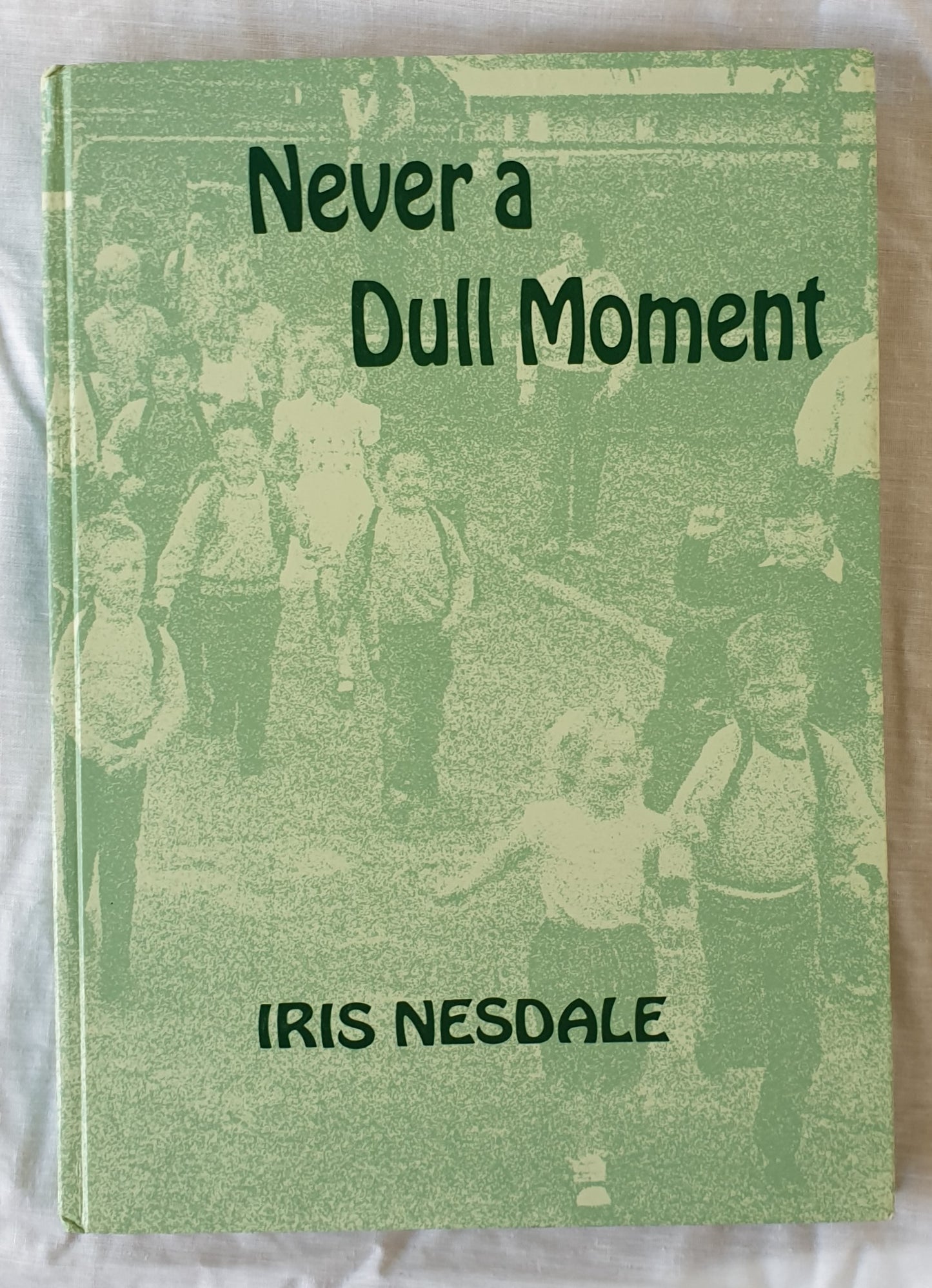 Never a Dull Moment by Iris Nesdale