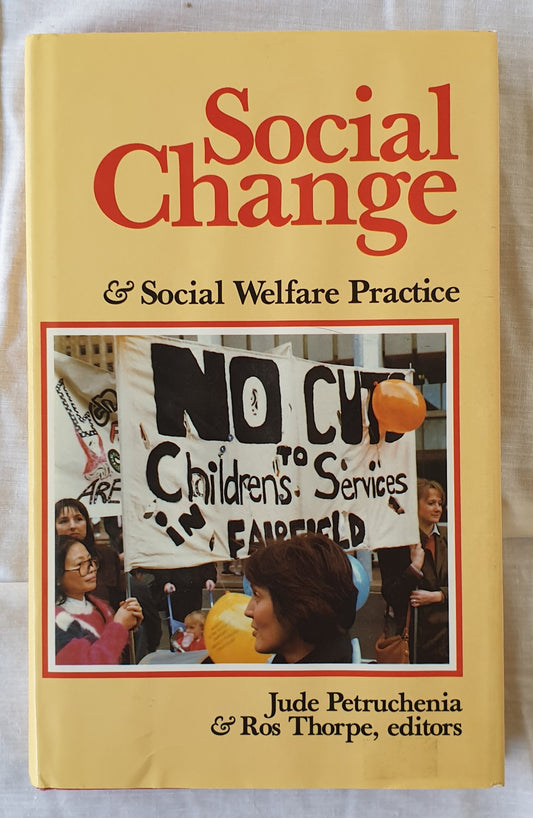 Social Change & Social Welfare Practice by Jude Petruchenia and Ross Thorpe