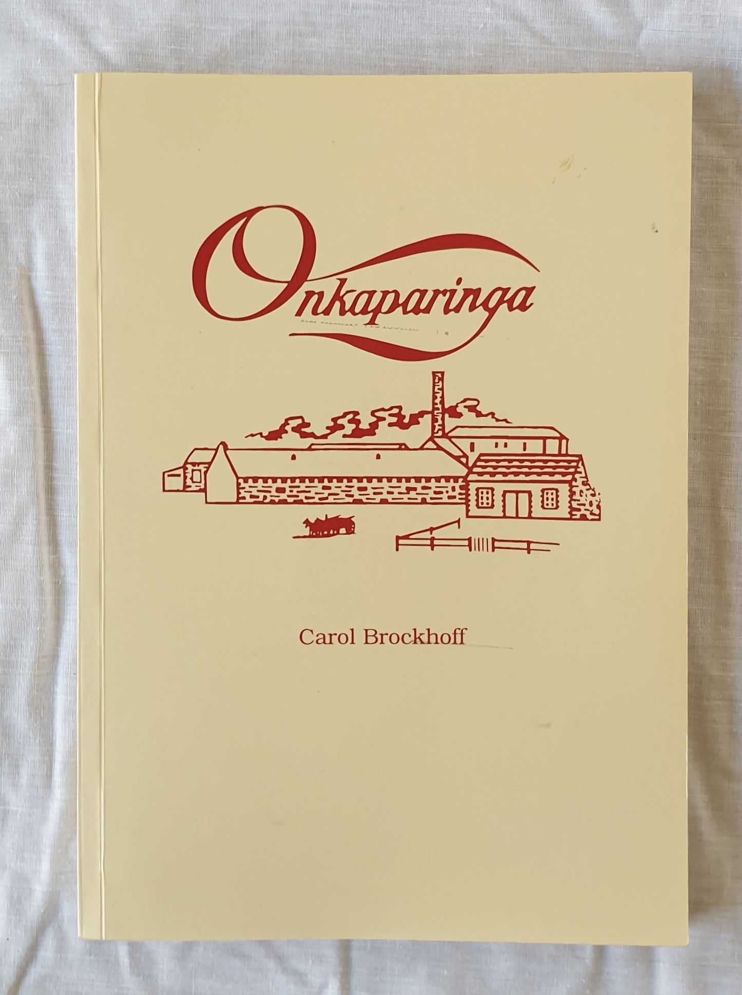 Onkaparinga The Story of a Mill by Carol Brockoff