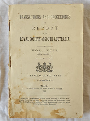 Transactions and Proceedings and Report of the Royal Society of South Australia  Vol. VIII  (For 1884-5)  Issued May, 1886