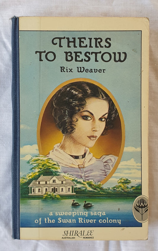 Theirs to Bestow  A sweeping saga of the Swan River colony  (Shiralee Series)  by Rix Weaver