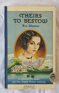 Theirs to Bestow  A sweeping saga of the Swan River colony  (Shiralee Series)  by Rix Weaver
