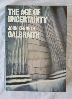 The Age of Uncertainty by John Kenneth Galbraith