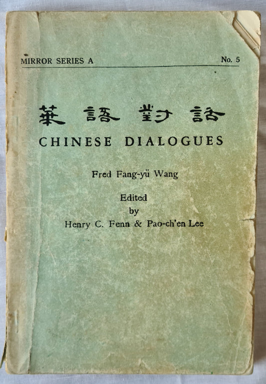 Chinese Dialogues  by Fred Fang-yu Wang  Edited by Henry C. Fenn & Pao-ch’en Lee  Mirror Series A No. 5