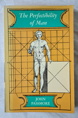 The Perfectibility of Man by John Passmore