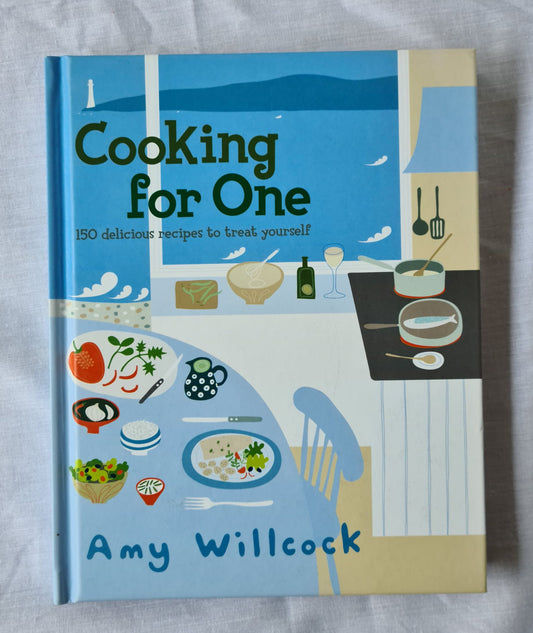 Cooking for One  150 delicious recipes to treat yourself  by Amy Willcock