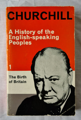 A History of the English-Speaking Peoples  Volume I The Birth of Britain  by Winston S. Churchill