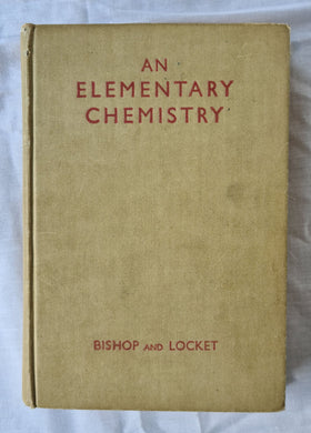 An Elementary Chemistry by A. H. B. Bishop and G. H. Locket