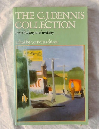 The C. J. Dennis Collection  From His ‘Forgotten’ Writings  Edited by Garrie Hutchinson