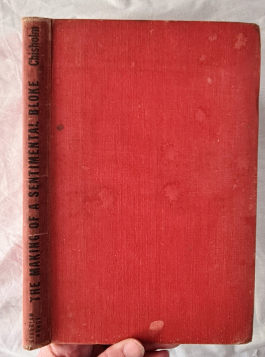 The Making of A Sentimental Bloke  A Sketch of the Remarkable Career of C. J. Dennis  by Alec H. Chisholm