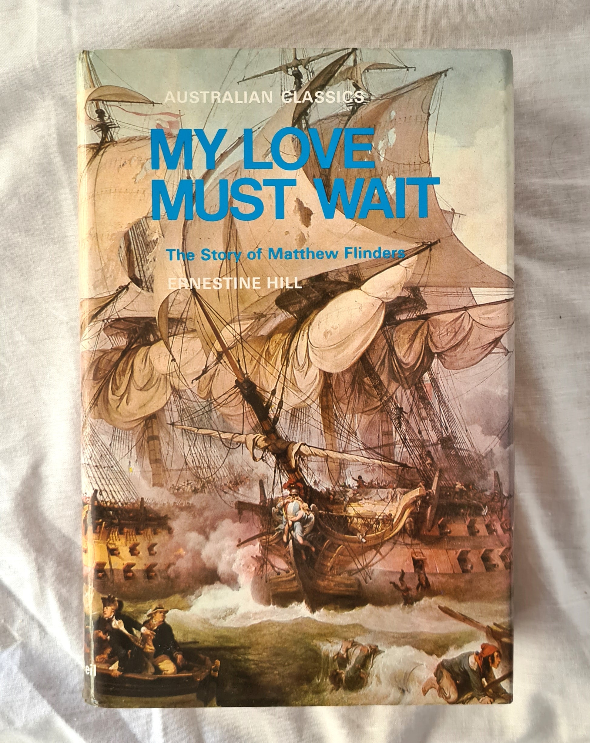My Love Must Wait  The Story of Matthew Flinders  by Ernestine Hill  (Australian Classics)
