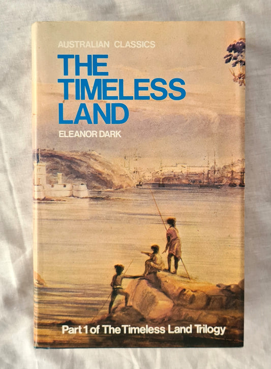 The Timeless Land  by Eleanor Dark  Part 1 of The Timeless Land Trilogy  (Australian Classics)