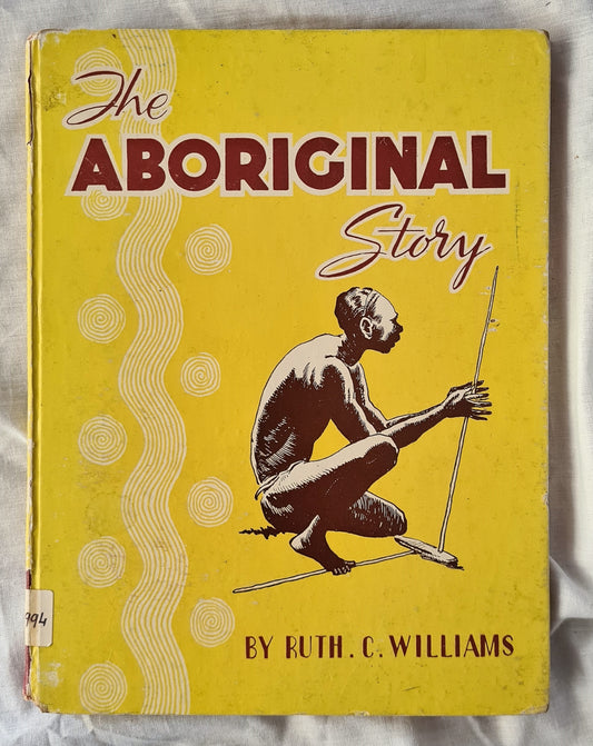 The Aboriginal Story  by Ruth C. Williams  Illustrated by Rhys Williams