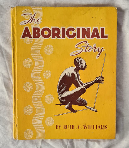 The Aboriginal Story  by Ruth C. Williams  Illustrated by Rhys Williams