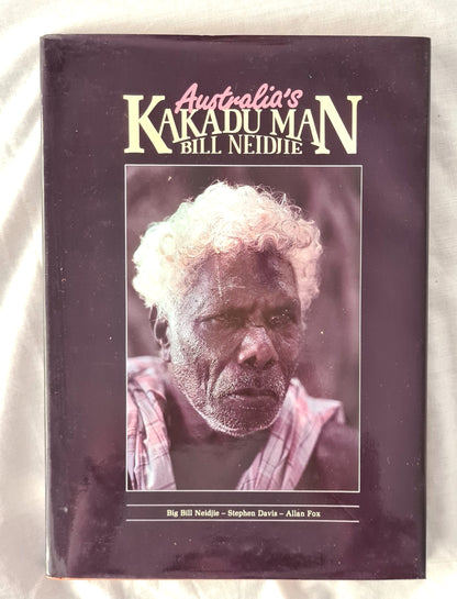 Australia’s Kakadu Man  Bill Neidjie  by Big Bill Neidjie, Stephen Davis and Allan Fox