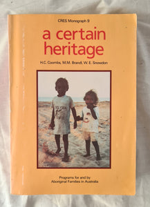 A Certain Heritage  Programs for and by Aboriginal families in Australia  by H. C. Coombs, M. M. Brandl and W. E. Snowdon