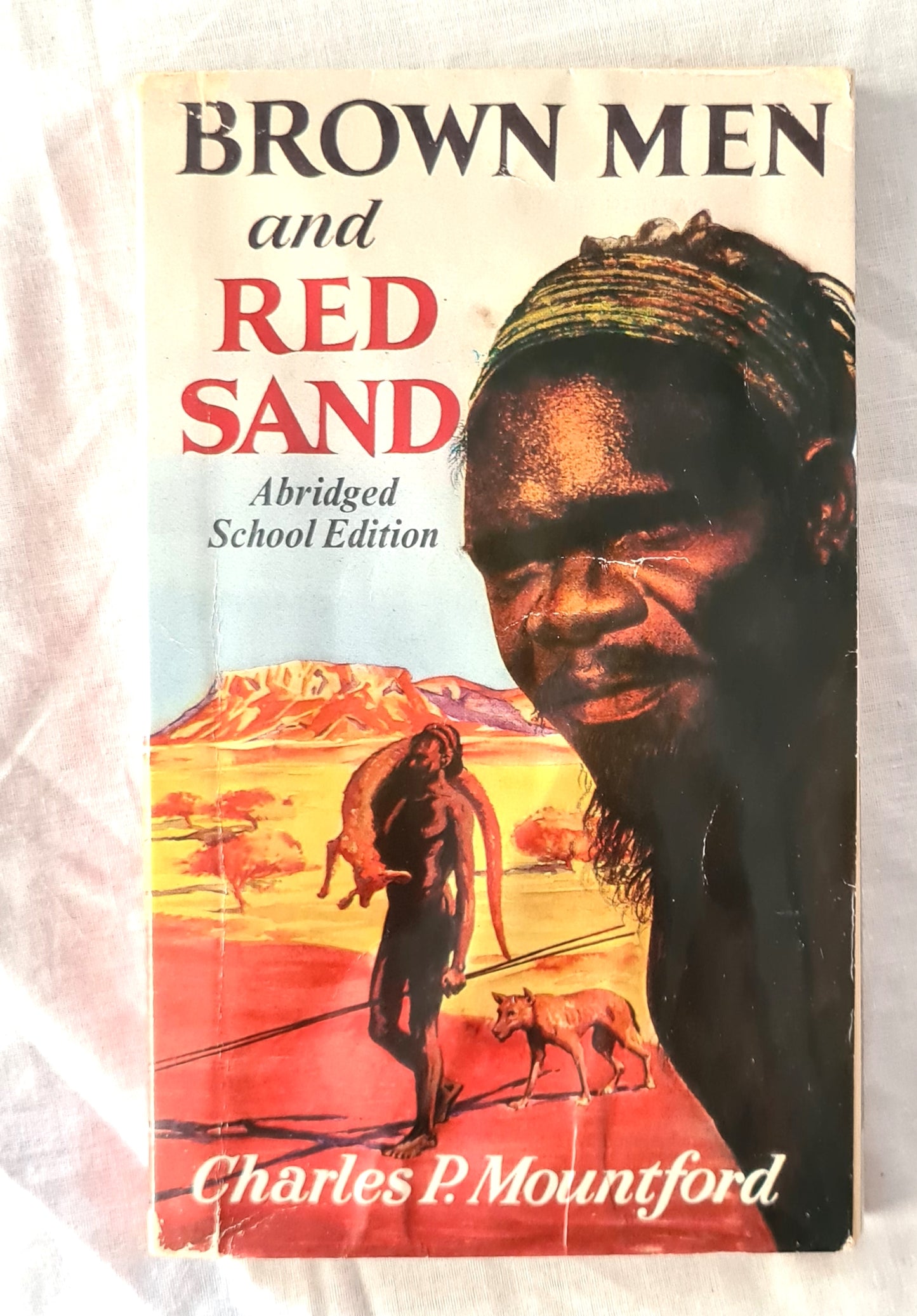 Brown Men and Red Sand  Journeyings in Wild Australia  by Charles P. Mountford  (Abridged School Edition)