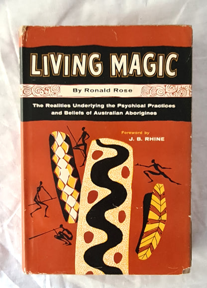 Living Magic  The Realities Underlying The Physical Practices and Beliefs of Australian Aborigines  by Ronald Rose