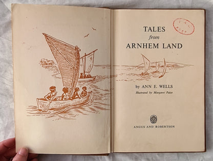 Tales from Arnhem Land  by Ann E. Wells  Illustrated by Margaret Paice