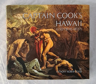 Captain Cook’s Hawaii  As Seen by His Artists  by Anthony Murray-Oliver