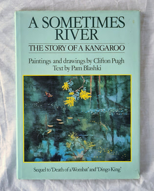 A Sometimes River  The Story of A Kangaroo  by Pam Blashki  Paintings and Drawings by Clifton Pugh