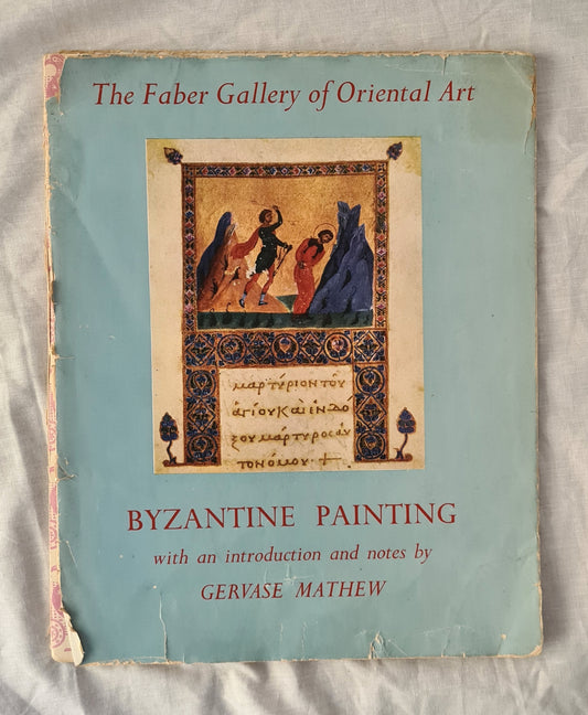 Byzantine Painting  The Faber Gallery of Oriental Art  Introduction and Notes by Gervase Mathew
