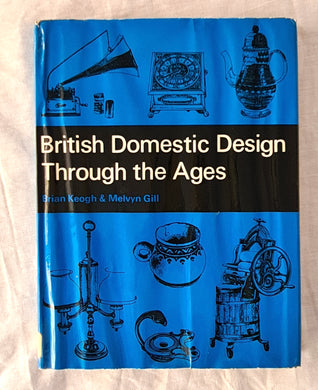 British Domestic Design Through the Ages by Brian Keogh and Melvyn Gill