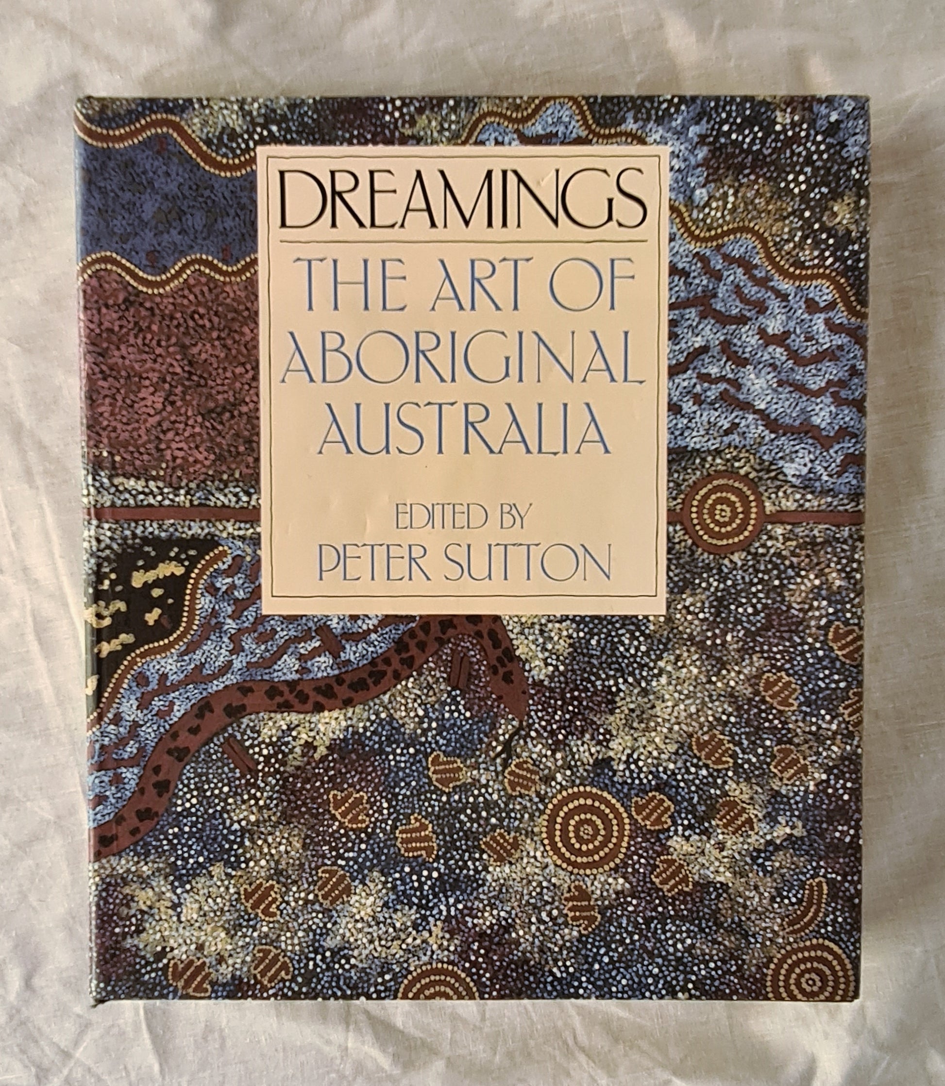Dreamings  The Art of Aboriginal Australia  Edited by Peter Sutton