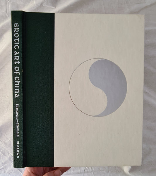 Erotic Art of China  A Unique Collection of Chinese Prints and Poems Devoted to the Art of Love  Introduction by Abraham N. Franzblau