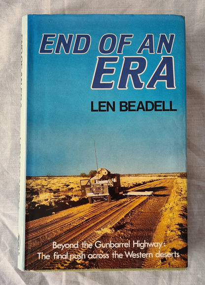 End of An Era  Beyond the Gunbarrel Highway: The Final Push Across the Western Deserts  by Len Beadell