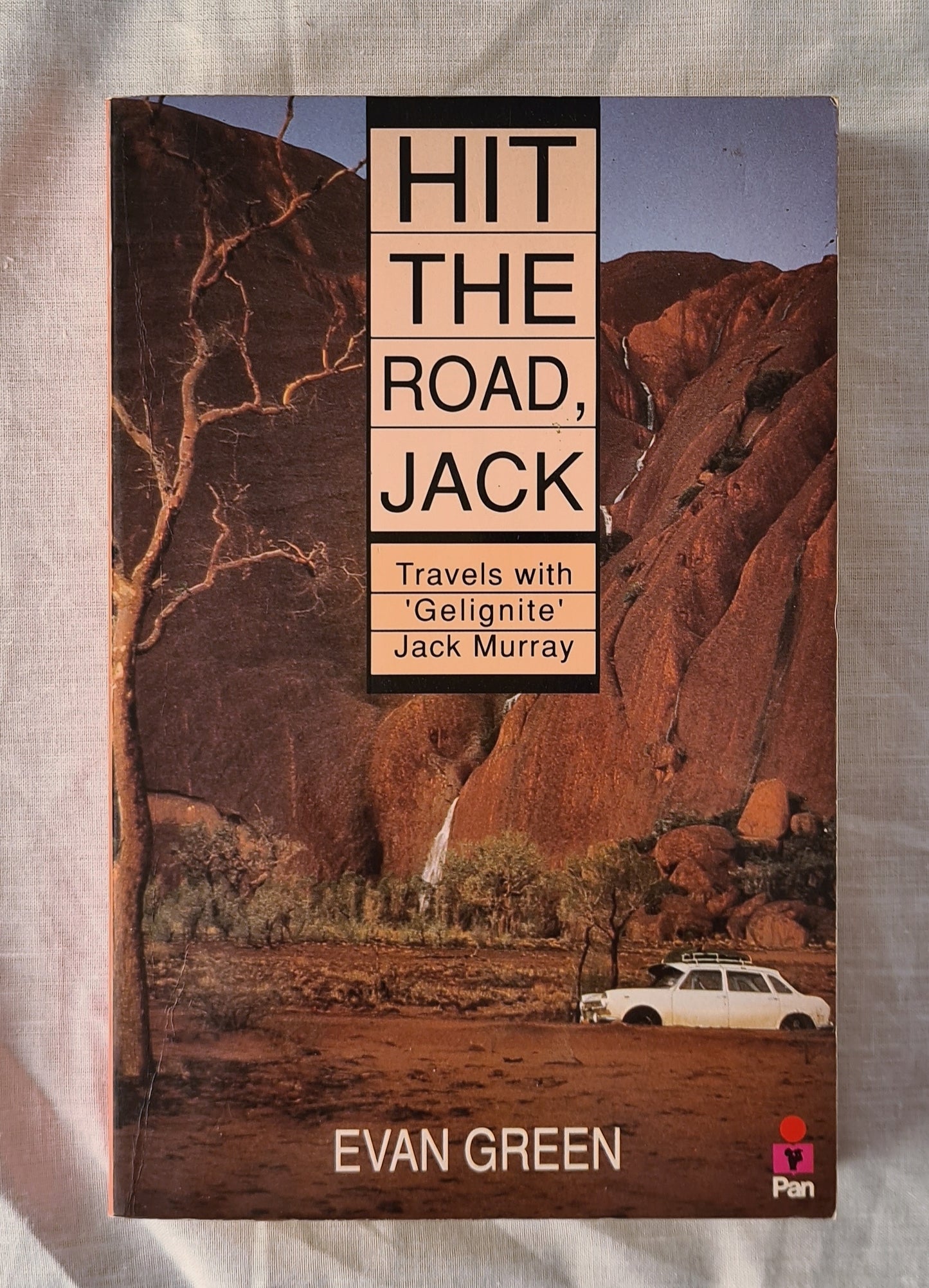 Hit the Road, Jack  Travels with ‘Gelignite’ Jack Murray  by Evan Green