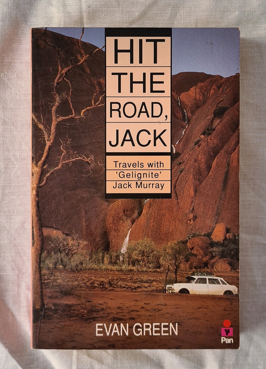 Hit the Road, Jack  Travels with ‘Gelignite’ Jack Murray  by Evan Green