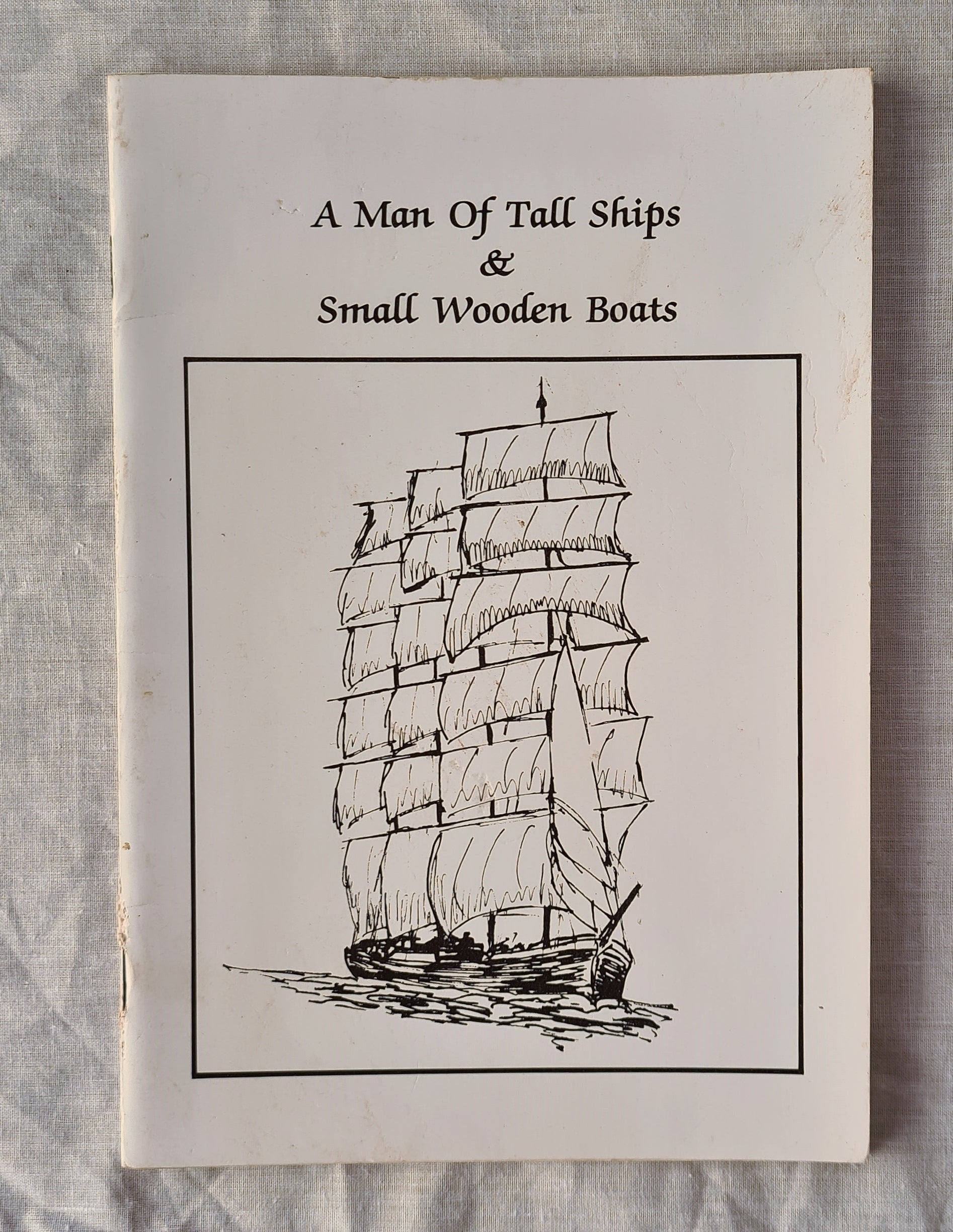 A Man of Tall Ships & Small Wooden Boats by C. E. (Ned) Holland