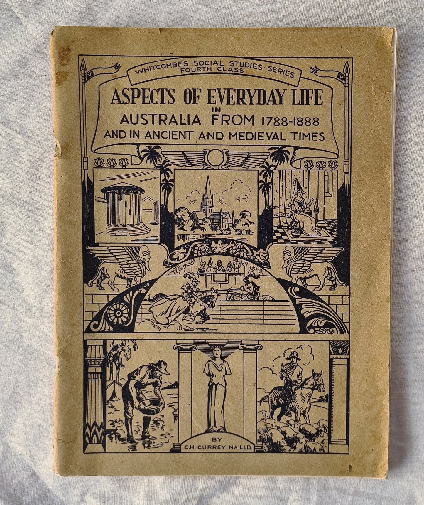 Aspects of Everyday Life in Australia  1788-1888  And In Ancient and Mediaeval Times  by C. H. Currey  (Whitcombe’s Social Studies Series)