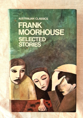 Selected Stories  by Frank Moorehouse  (Australian Classics)
