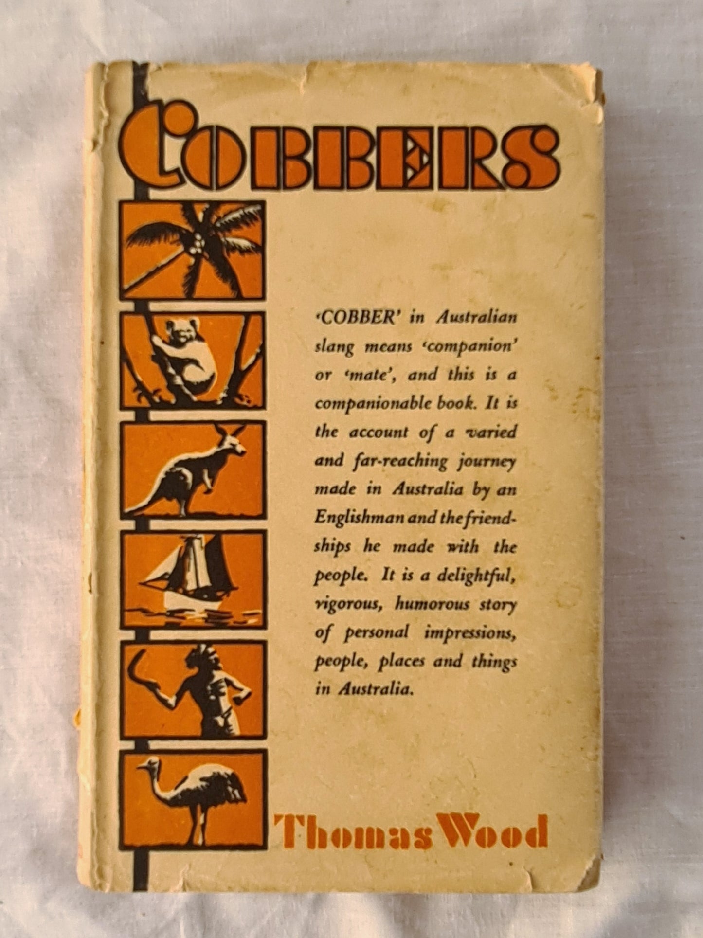 Cobbers  A personal record of a journey from Essex, in England, to Australia, Tasmania and some of the reefs and islands in the Coral Sea, made in the years 1930, 1931 and 1932  by Thomas Wood