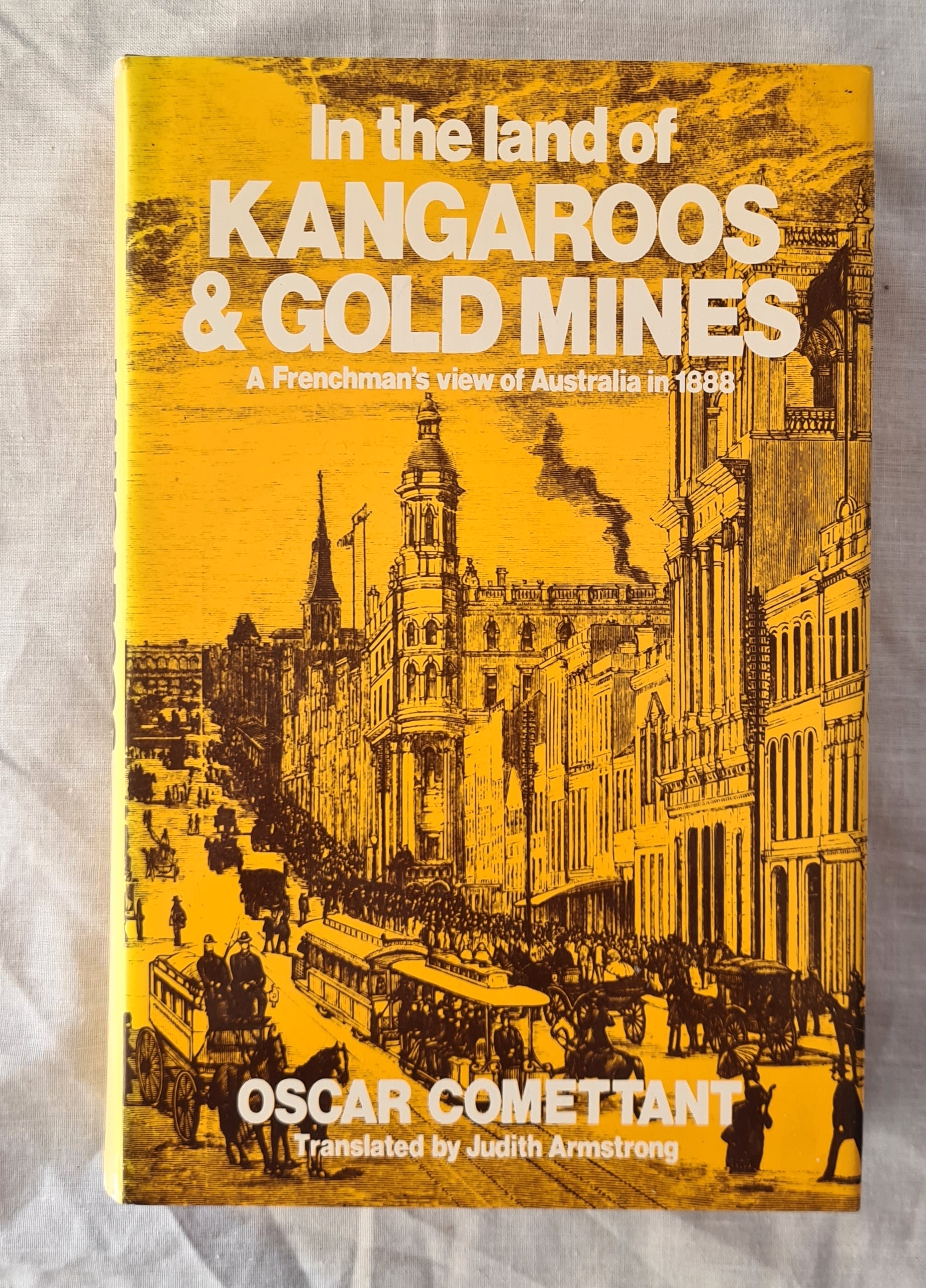 In The land of Kangaroos and Gold Mines  A Frenchman’s view of Australia in 1888  by Oscar Comettant  Translated by Judith Armstrong