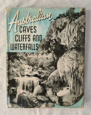 Australian Caves Cliffs and Waterfalls  by Charles Barrett