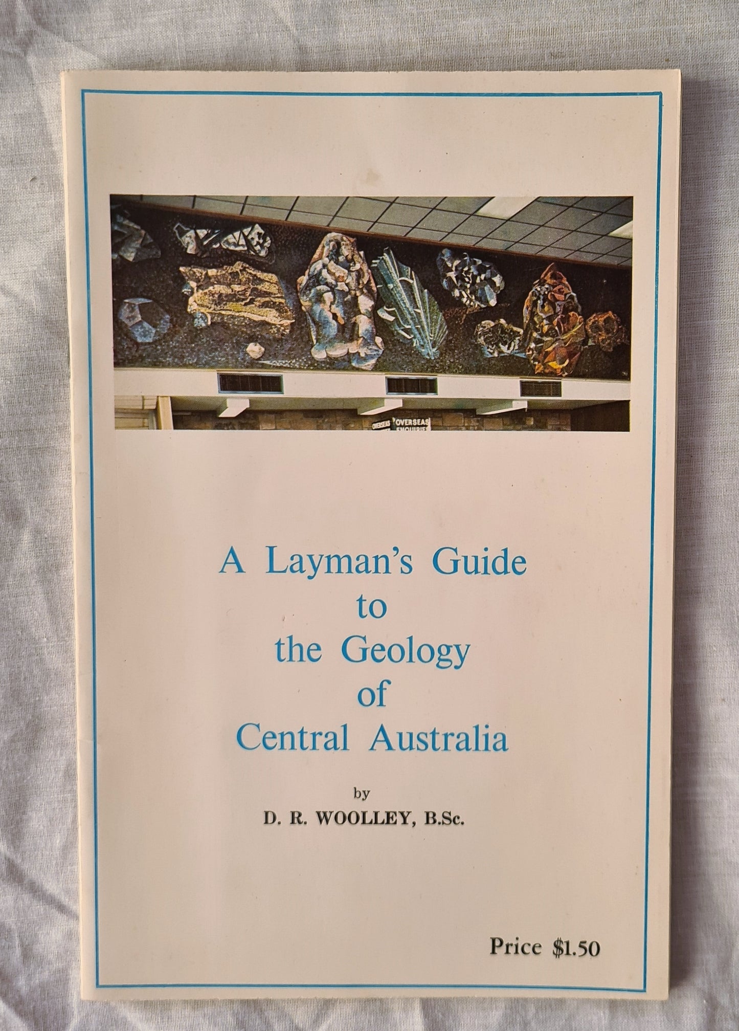 A Layman’s Guide to the Geology of Central Australia by D. R. Woolley