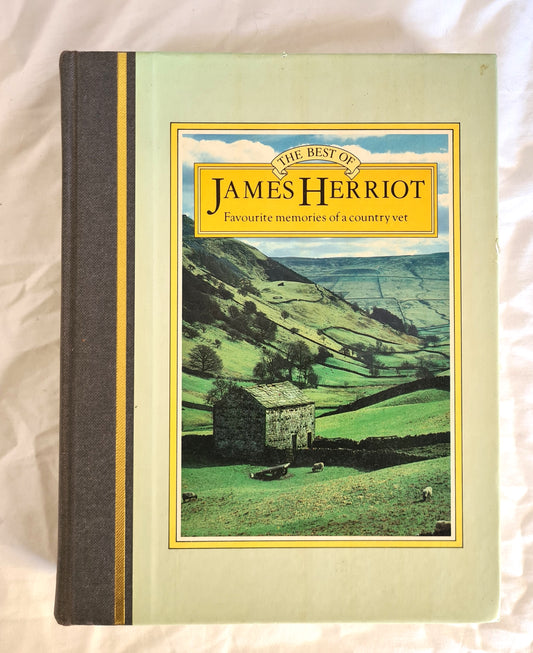 The Best of James Herriot  Favourite memories of a country vet  James Herrriot’s own selection from his original books, with additional material by Reader’s Digest editors