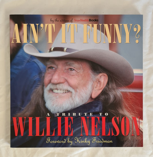 Ain’t It Funny?  A Tribute to Willie Nelson  Edited by Jack Heffron