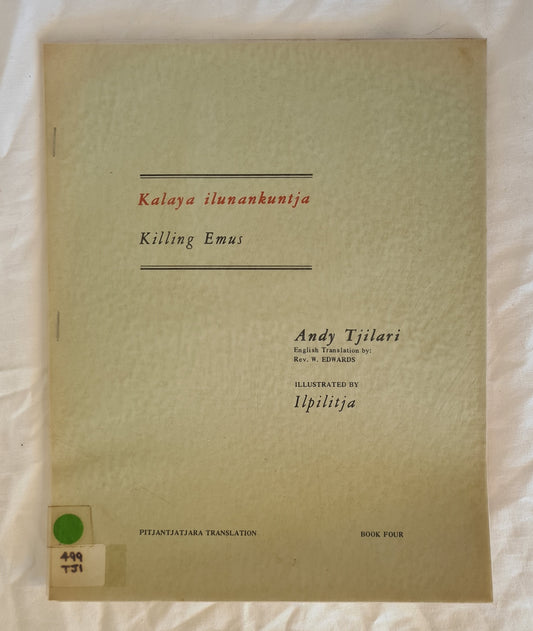 Kalaya ilunankuntja Killing Emus  by Andy Tjilari  Illustrated by Ilpilitja  Pitjantjatjara Translation Series – Book Four